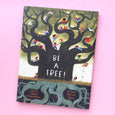 Be a Tree! by Maria Gianferrari and Illustrated by Felicita Sala