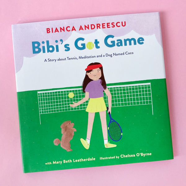 Bibi's Got Game: A Story about Tennis, Meditation and a Dog Named Coco by Bianca Andreescu, Chelsea O'Byrne, and Mary Beth Leatherdale