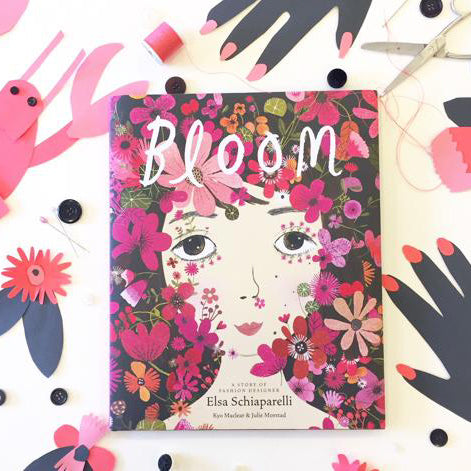 Bloom A Story of Fashion Designer Elsa Schiaparelli By Kyo Maclear and Julie Morstad