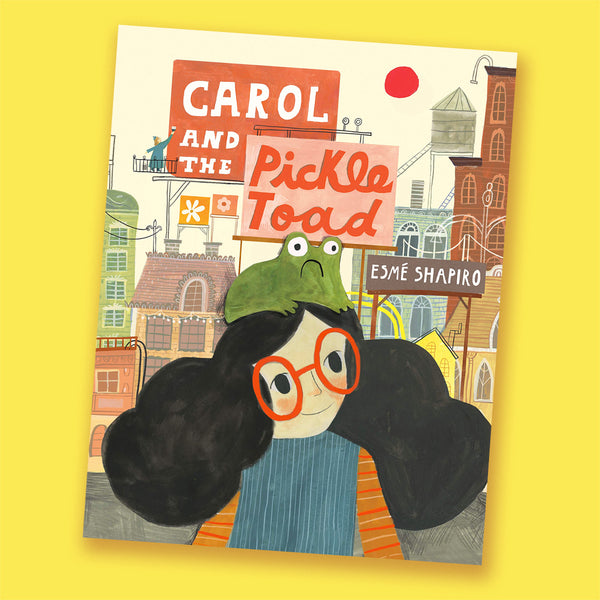Carol and the Pickle-Toad by Esmé Shapiro