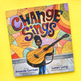 Change Sings: A Children's Anthem by Amanda Gorman; Illustrated by Loren Long