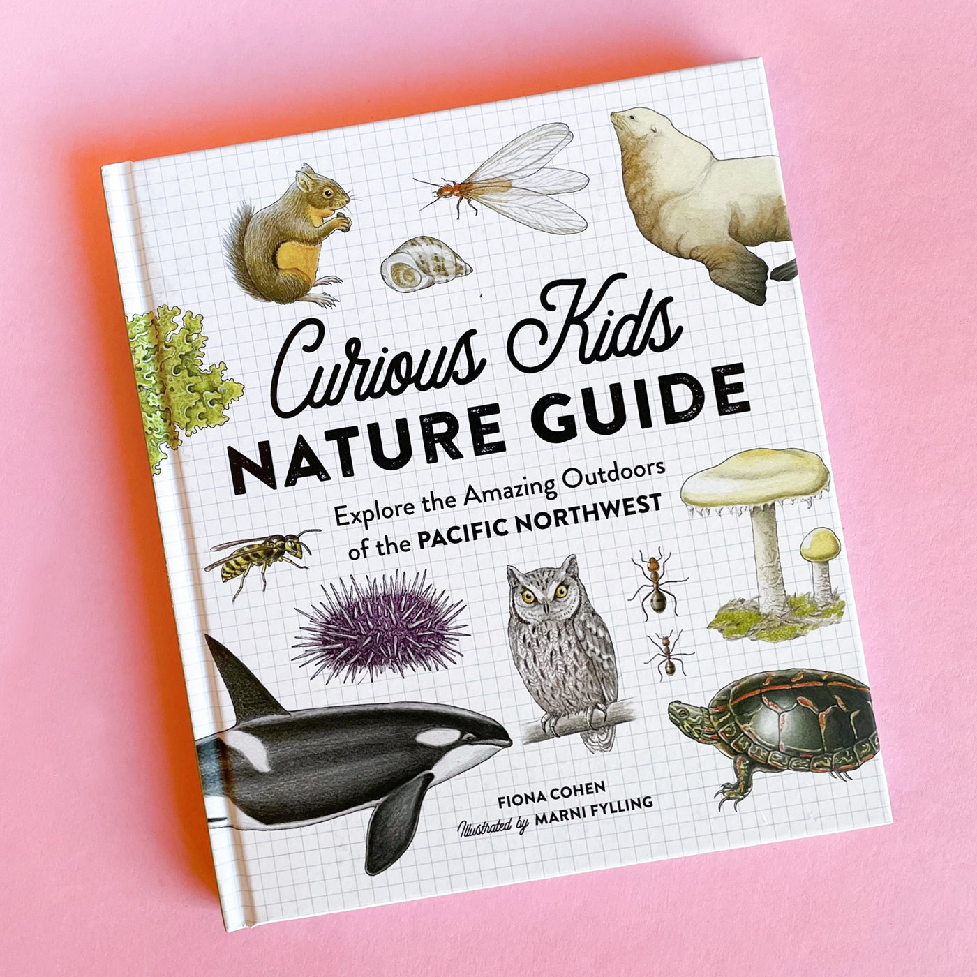 Curious Kids Nature Guide: Explore the Amazing Outdoors of the Pacific Northwest by Fiona Cohen and Marni Fylling
