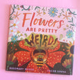 Flowers Are Pretty ... Weird! by Rosemary Mosco and Jacob Souva