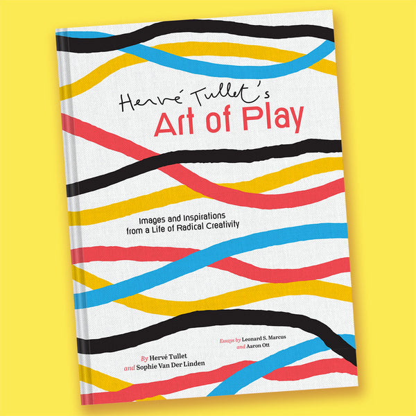 Herve Tullet's Art of Play: Images and Inspirations from a Life of Radical Creativity by Herve Tullet and Sophie Van der Linden