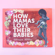 How Mamas Love Their Babies by Juniper Fitzgerald & Illustrated by Elise Peterson