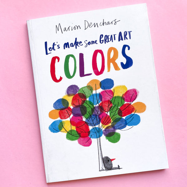 Let's Make Some Great Art: Colors by Marion Deuchars