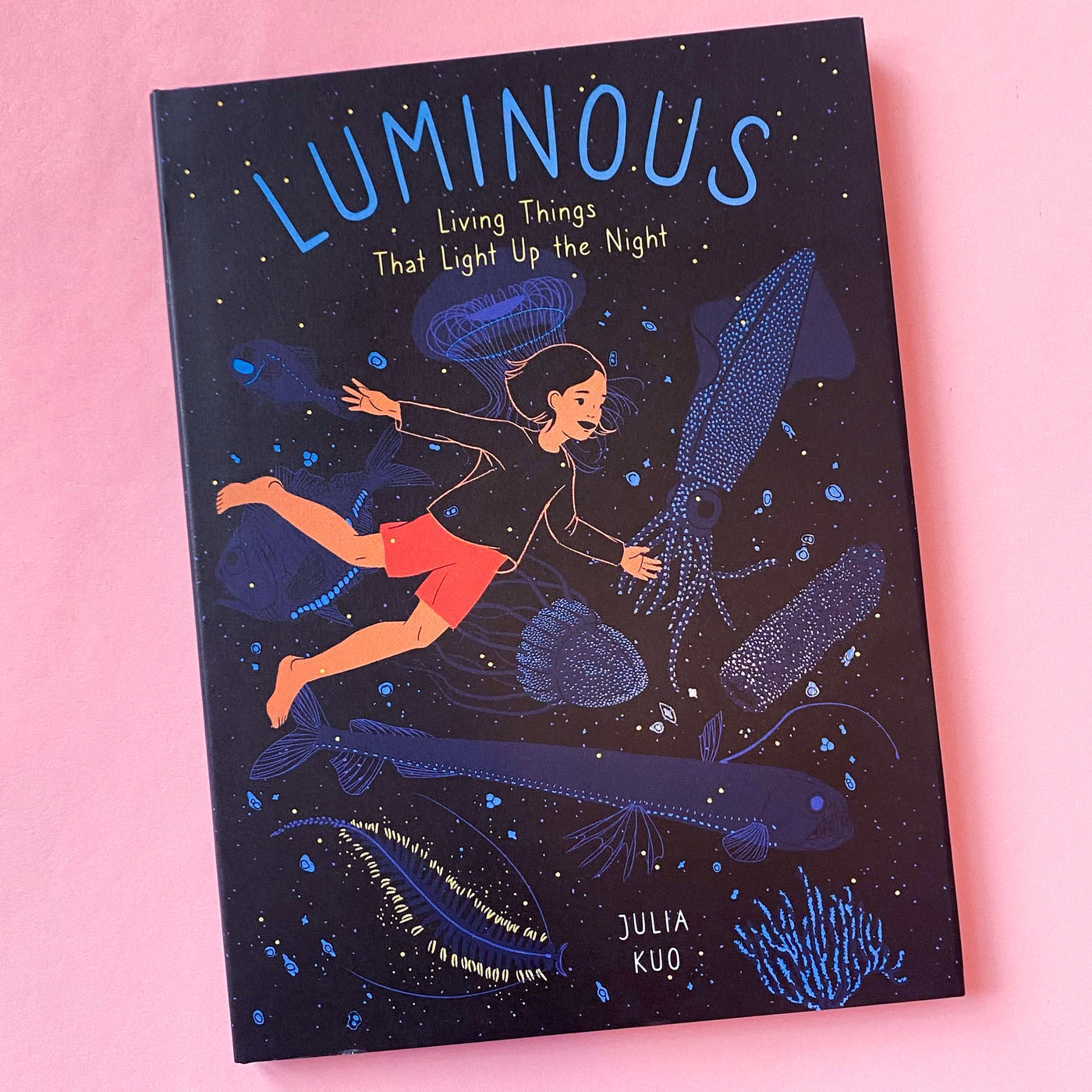 Luminous: Living Things That Light Up the Night by Julia Kuo