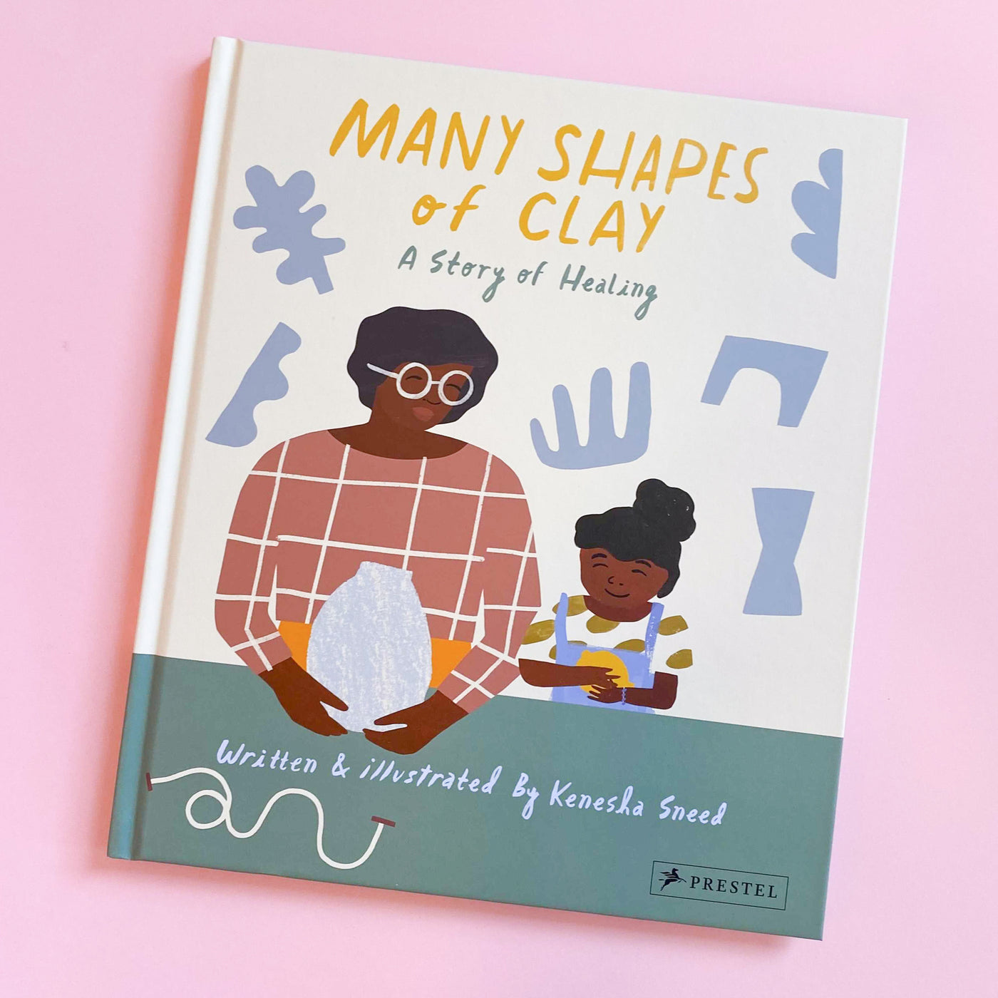 Many Shapes of Clay: A Story of Healing by Kenesha Sneed