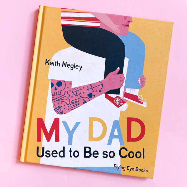 My Dad Used To Be So Cool by Keith Negley