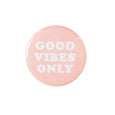 Good Vibes Only 1.5" Button by The Penny Paper Co.