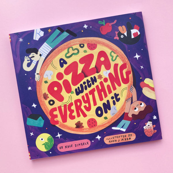 A Pizza with Everything on It By Kyle Scheele