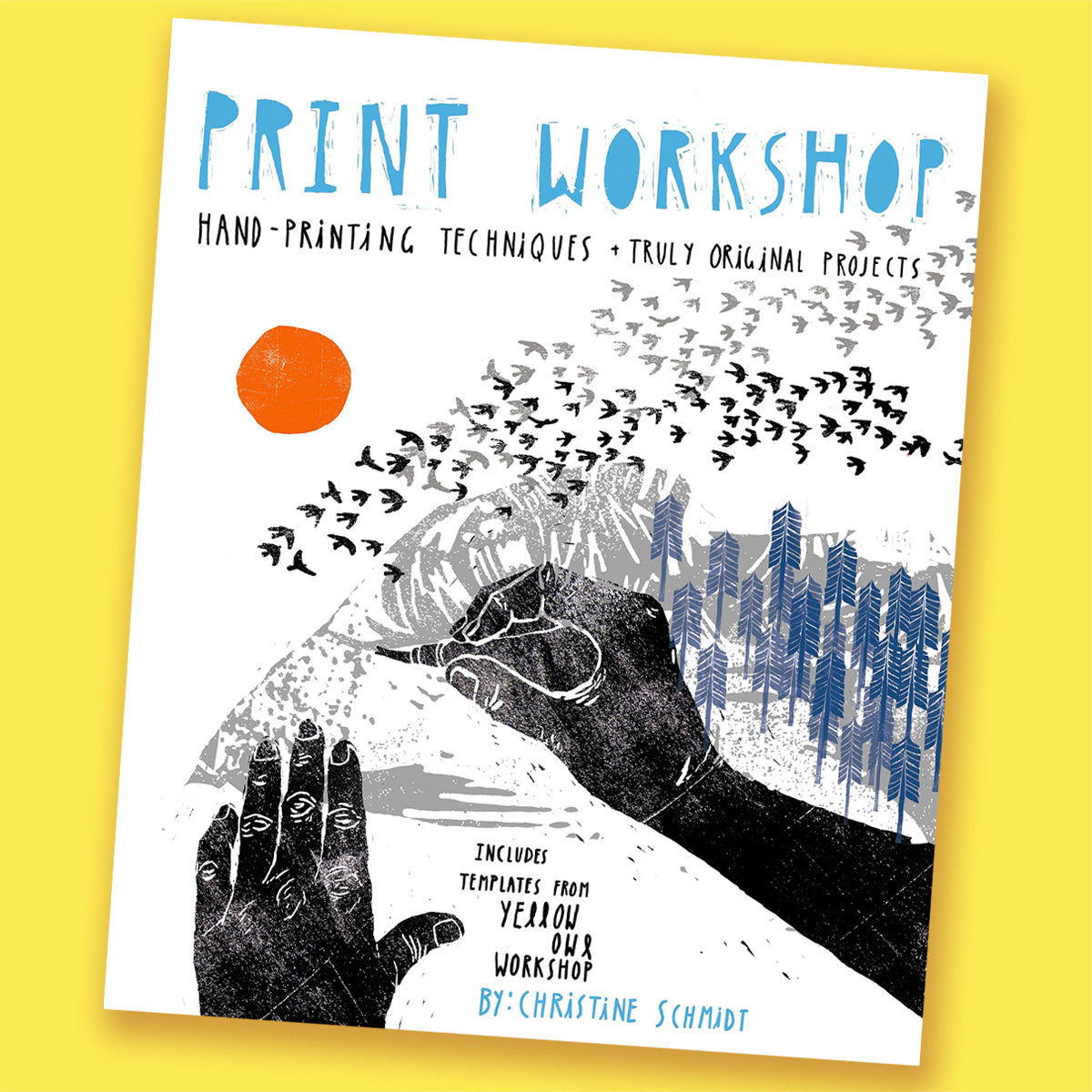 Print Workshop: Hand-Printing Techniques and Truly Original Projects by Christine Schmidt