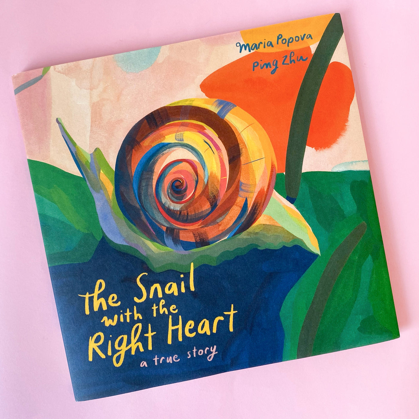 The Snail with the Right Heart: A True Story by Maria Popova and Ping Zhu