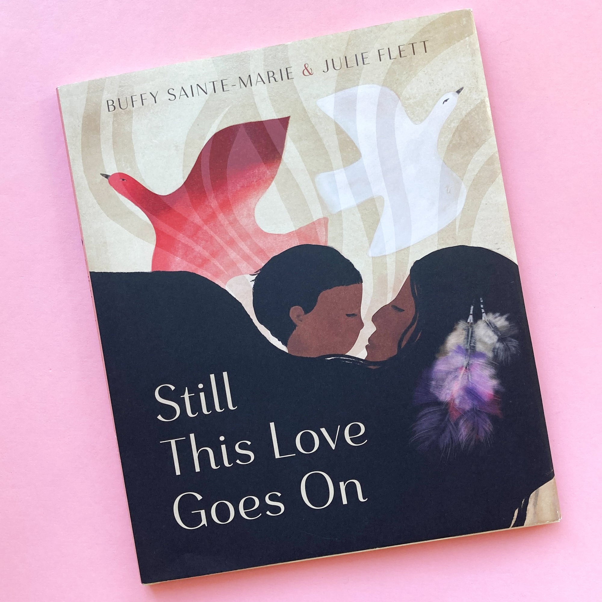Still This Love Goes On by Buffy Sainte-Marie; Illustrated by Julie Flett