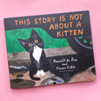 This Story Is Not About a Kitten by Randall de Sève and Carson Ellis