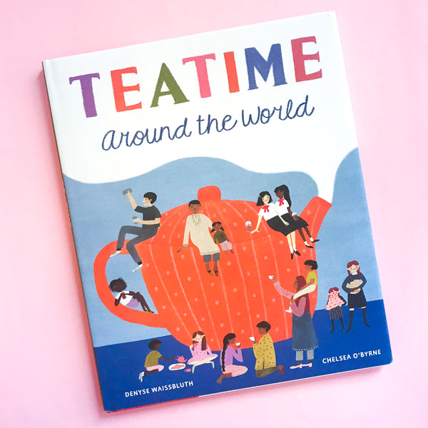 Teatime Around the World by Denyse Waissbluth and Chelsea O’Byrne