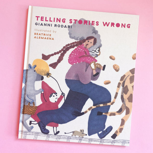 Telling Stories Wrong by Gianni Rodari and Beatrice Alemagna