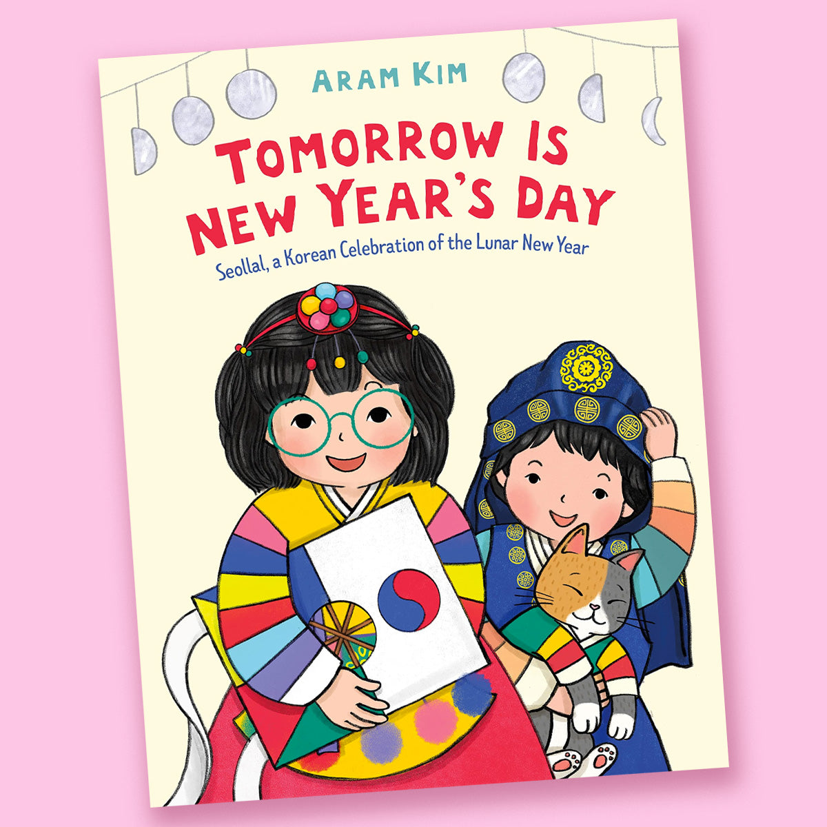 Tomorrow Is New Year's Day: Seollal, a Korean Celebration of the Lunar New Year by Aram Kim