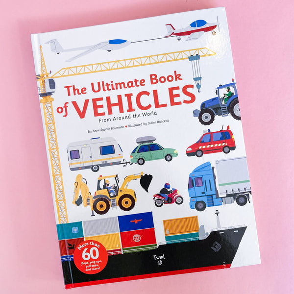 The Ultimate Book of Vehicles: From Around the World by Anne-Sophie Baumann and Didier Balicevic