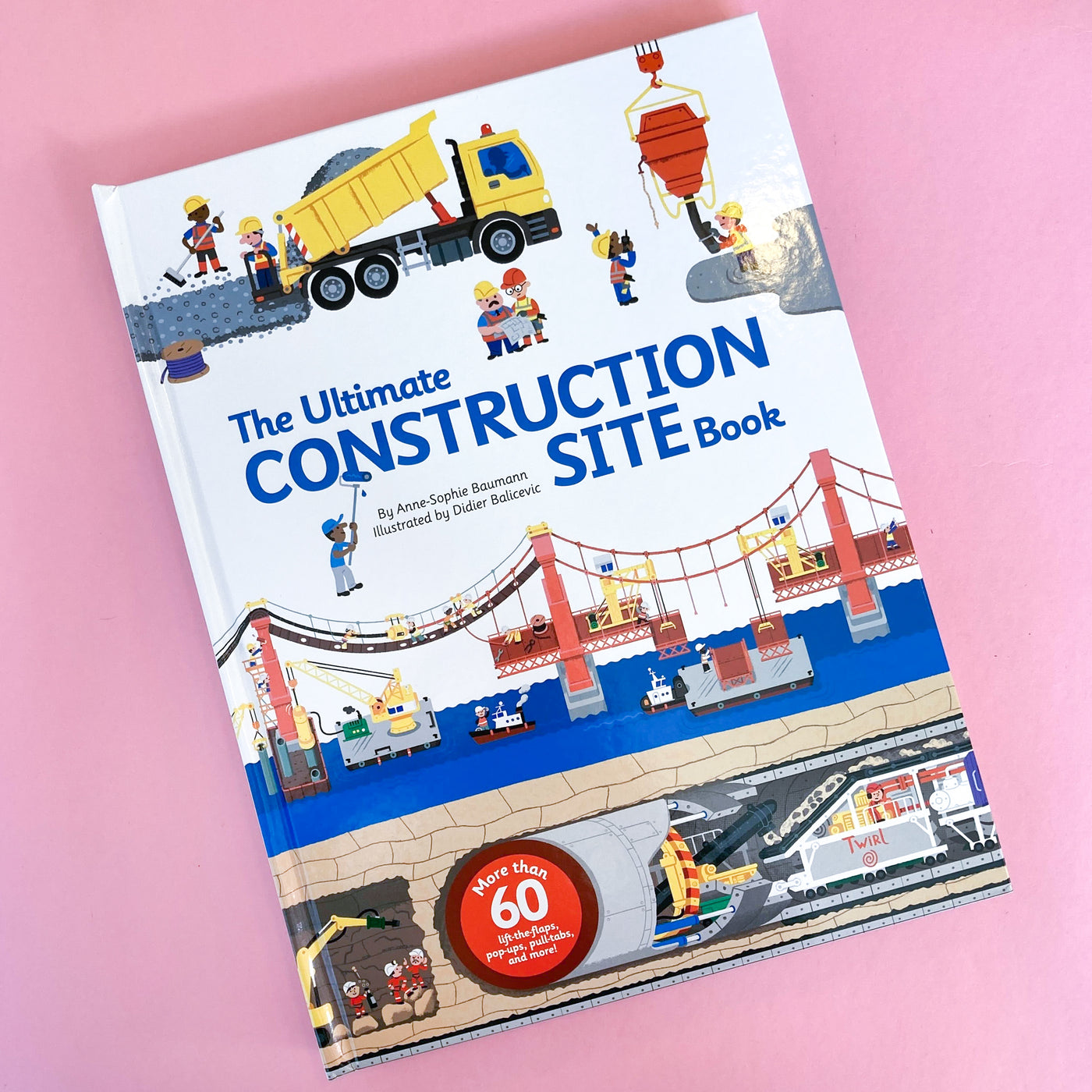 The Ultimate Construction Site Book: From Around the World by Anne-Sophie Baumann and Didier Balicevic