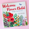 Welcome Flower Child The Magic of Your Birth Flower by Brigette Barrager