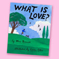 What Is Love? by Mac Barnett and Carson Ellis