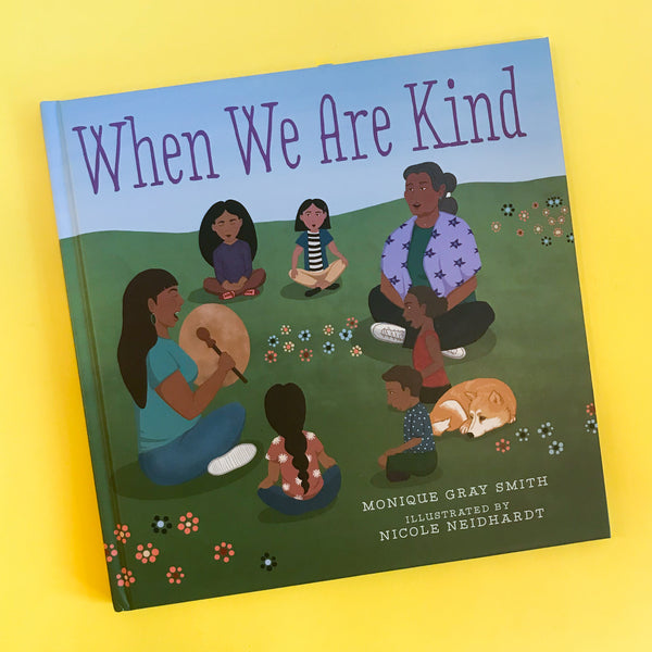 When We Are Kind by Monique Gray Smith and Nicole Neidhart
