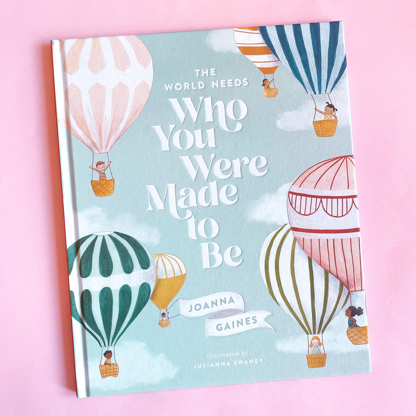 The World Needs Who You Were Made to Be by Joanna Gaines and Julianna Swaney