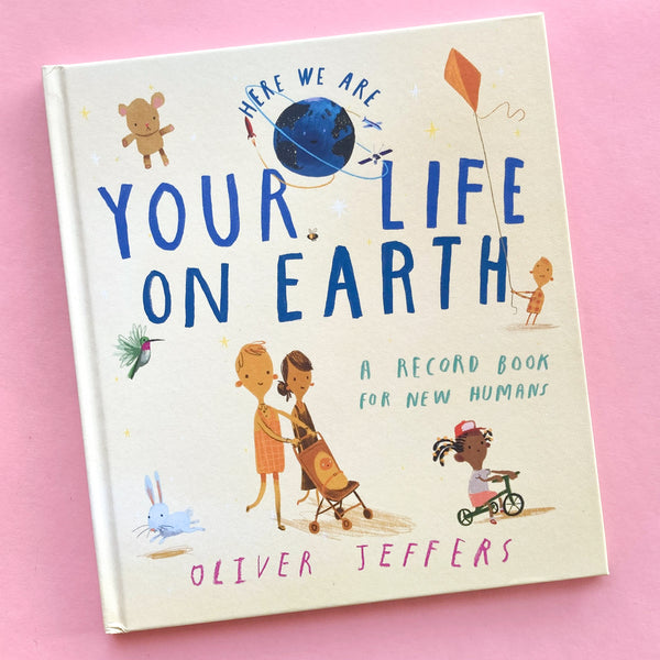 Your Life On Earth: A Record Book for New Humans by Oliver Jeffers